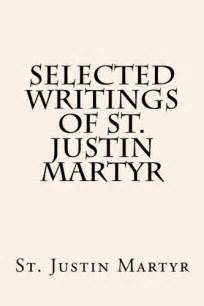 Selected Writings of St. Justin Martyr - Martyr, St. Justin ...