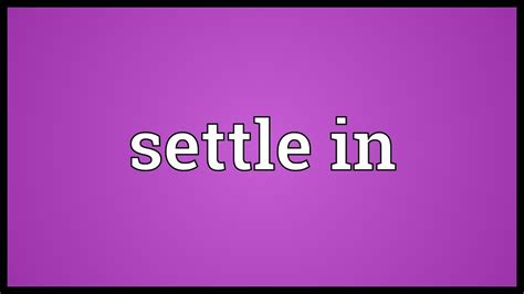 Settle in Meaning - YouTube