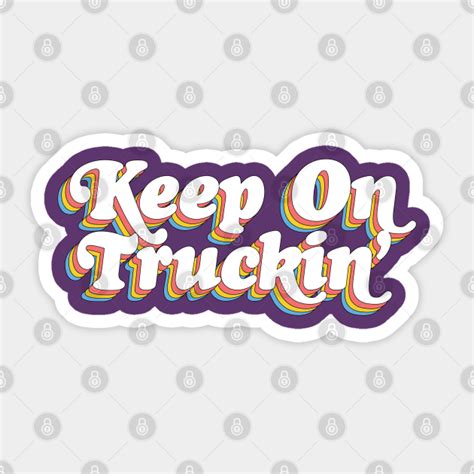 Keep On Truckin' ..... - Keep On Truckin - Sticker | TeePublic