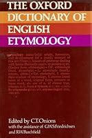 The Oxford Dictionary of English Etymology by C.T. Onions