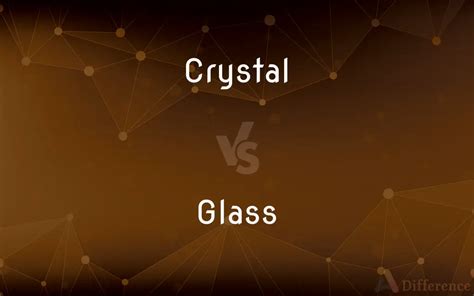 Crystal vs. Glass — What’s the Difference?