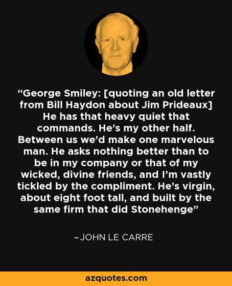 John le Carre quote: George Smiley: [quoting an old letter from Bill Haydon about...