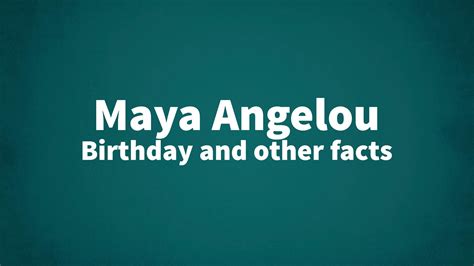 Maya Angelou - Birthday and other facts