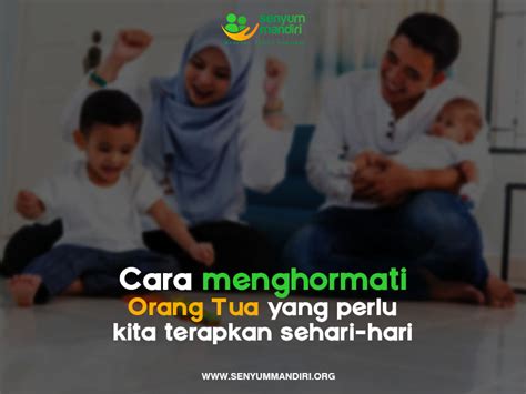 Cara Menghormati Orang Tua yang Perlu Kita Terapkan Sehari-hari - Senyum Mandiri Foundation