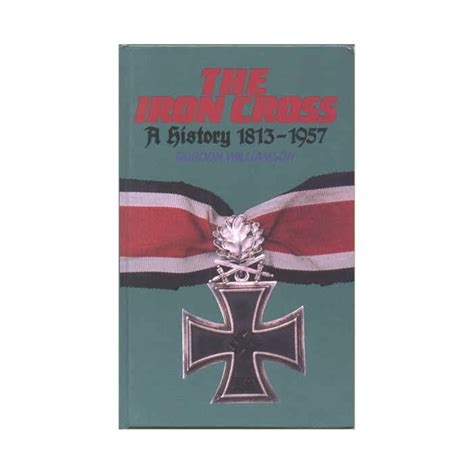 THE IRON CROSS A HISTORY 1813 - 1957 - WARSTUFF.COM