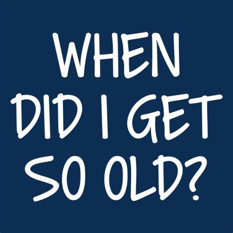 When Did I Get So Old T-Shirt - Bad Idea T Shirts