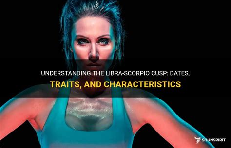 Understanding The Libra-Scorpio Cusp: Dates, Traits, And Characteristics | ShunSpirit