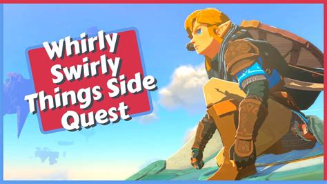 Whirly Swirly Things Side Quest Guide in Zelda Tears of the Kingdom (TOTK) - YouTube