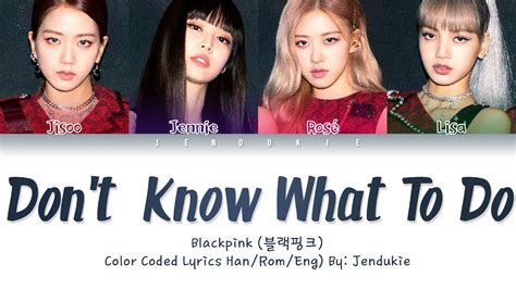 BLACKPINK - Don't Know What To Do (Color Coded Lyrics Eng/Rom/Han/가사) |Jendukie Chords - Chordify