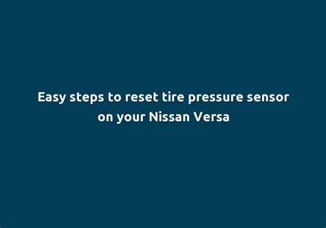 Easy steps to reset tire pressure sensor on your Nissan Versa