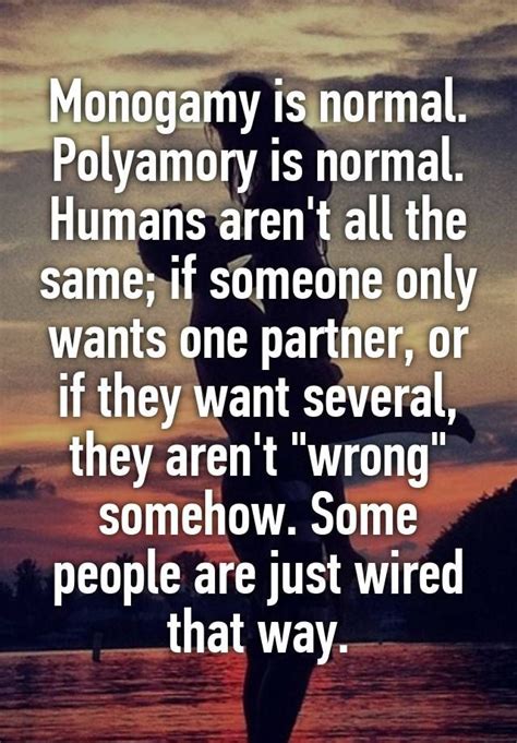 "Monogamy is normal. Polyamory is normal. Humans aren't all the same ...