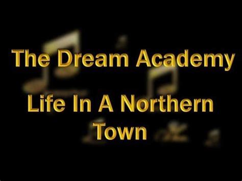 Dream Academy - Life in a Northern Town (Lyrics On Screen) - YouTube | Lyrics, Life, Music lovers