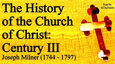 The History of the Church of Christ: Century III - Joseph Milner (1744 - 1797) - - Bible Portal