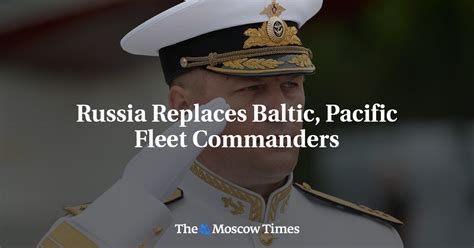 Russia Replaces Baltic, Pacific Fleet Commanders - The Moscow Times