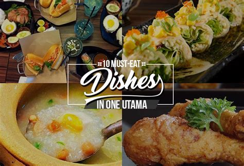 10 Must-Eat Dishes In One Utama - KL NOW