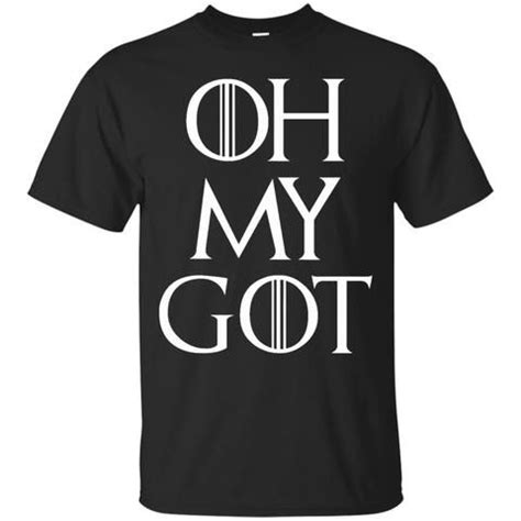 Game Of Thrones T shirts Oh My Got Hoodies Sweatshirts | Game of thrones shirts, T shirt ...