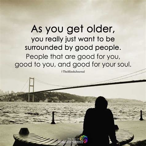 As You Get Older | Old people quotes, Getting older quotes, Good people quotes