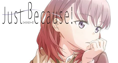 Just Because! Anime's Trailers Preview the OP & ED Songs - Yu Alexius Anime Blog