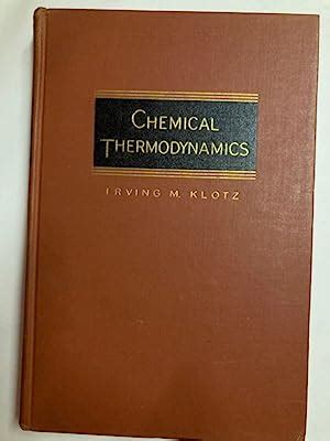 Chemical Thermodynamics. Basic Theory and Methods. by Klotz, Irving ...