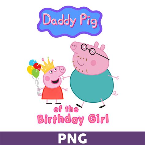 Daddy Pig Of The Birthday Girl Png, Girl Birthday Png, Peppa - Inspire ...