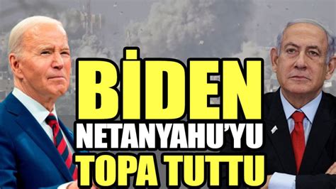 Biden Netanyahu’yu topa tuttu