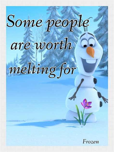 Some People Are Worth Melting For Olaf Quotes. QuotesGram