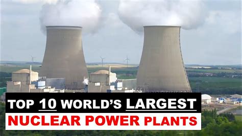 The Top 10 largest Nuclear Power Plants in the World - YouTube