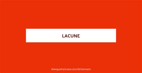 Définition de lacune | Dictionnaire français