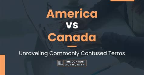 America vs Canada: Unraveling Commonly Confused Terms