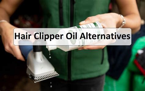 4 Best Hair Clipper Oil Alternatives And What Not To Use