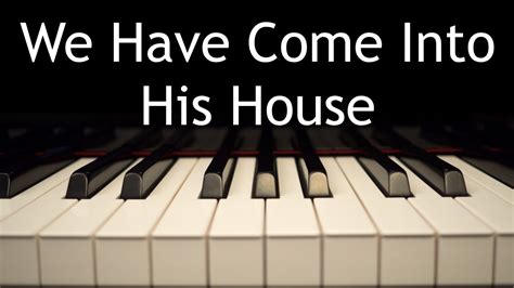 We Have Come Into His House - piano instrumental cover with lyrics - YouTube