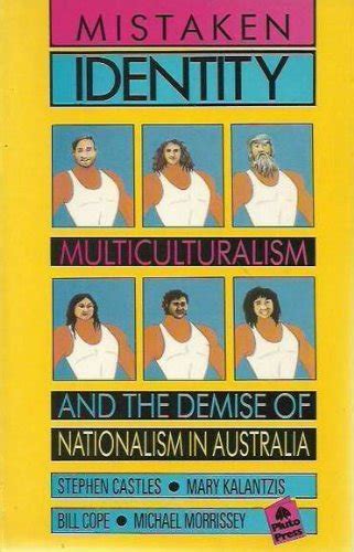 Mistaken Identity: Multiculturalism and the Demise of Nationalism in Australia by Stephen ...