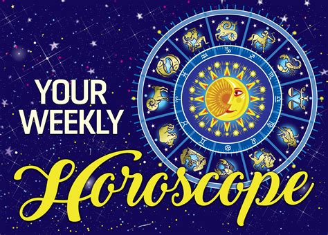 YOUR WEEKLY HOROSCOPE