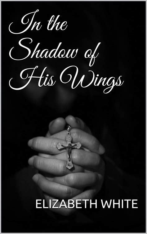 In the Shadow of His Wings by Elizabeth White | Goodreads