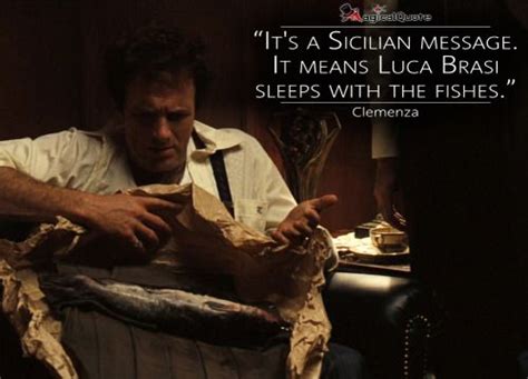 Clemenza: It’s a Sicilian message. It means Luca Brasi sleeps with the ...