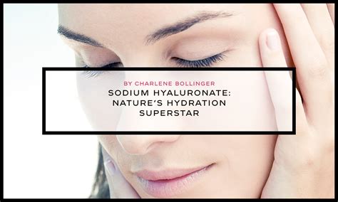 Sodium Hyaluronate: Nature’s Hydration Superstar