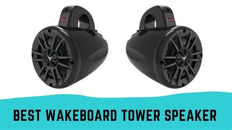 Your Ultimate Guide on the Best Wakeboard Tower Speakers Today