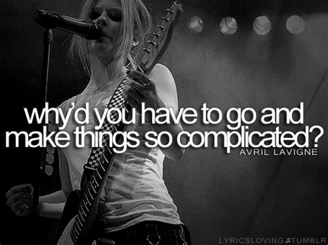*Why´d You Have To Go And Make Things So Complicated?* - Avril Lavigne, Complicated ...