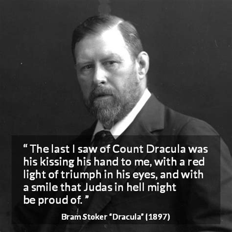 Bram Stoker: “The last I saw of Count Dracula was his kissing...”