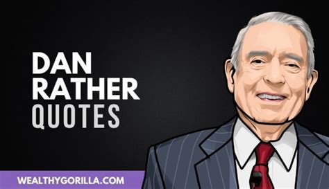 50 Greatest Dan Rather Quotes of All Time