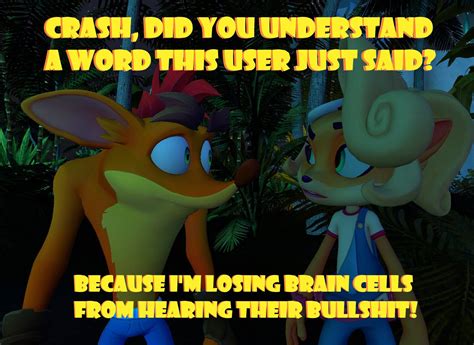 My Crash Bandicoot 4 Meme by CosmicBash on DeviantArt