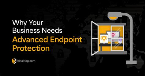 Why Your Business Needs Advanced Endpoint Protection | BlackFog