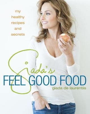 Giada's Feel Good Food: My Healthy Recipes and Secrets by Giada De ...