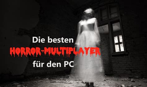 Die besten Horror-Multiplayer-Spiele für den PC