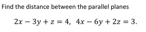 Solved Find the distance between the parallel planes | Chegg.com