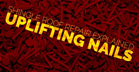 Shingle Roof Fasteners Uplifting | Nails Popping Up