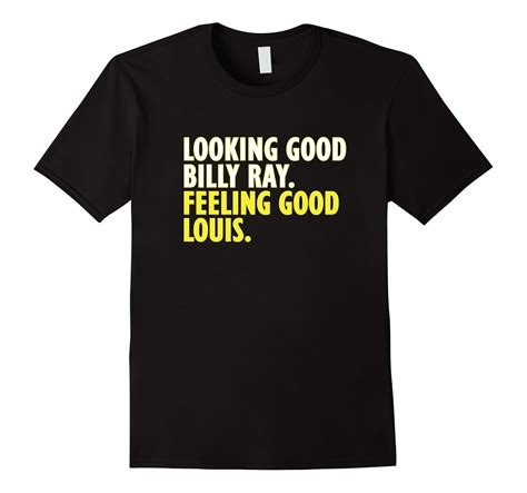 Looking Good Billy Ray feeling good Louis tshirt-CL – Colamaga