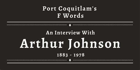 Arthur Johnson Interview | Port Coquitlam’s F-Words: Flu, Fire, Flood and Financial Fears