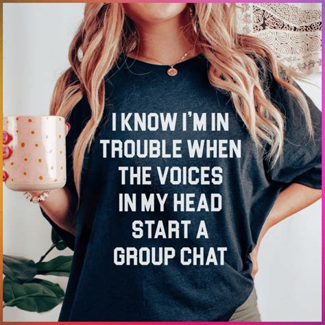"I Know I’m In Trouble When The Voices in My Head Start A Group Chat Tee" 🍑 Sold by: PeachySund ...