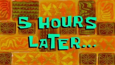 5 hours later - spongebob - YouTube